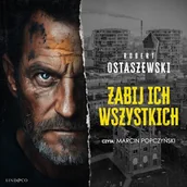 Audiobooki - kryminał, sensacja, thriller - Zabij ich wszystkich Robert Ostaszewski - miniaturka - grafika 1
