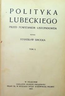 Polityka Lubeckiego przed powstaniem listopadowem Tom II 1907 r. - Historia Polski - miniaturka - grafika 1