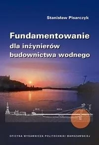 Fundamentowanie dla inżynierów budownictwa wodnego Stanisław Pisarczyk - Podręczniki dla szkół wyższych - miniaturka - grafika 1