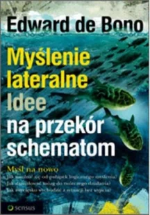 Sensus Myślenie lateralne. Idee na przekór schematom Edward de Bono - Poradniki psychologiczne - miniaturka - grafika 2