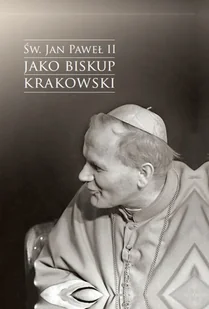 KSIĘGARNIA AKADEMICKA Św. Jan Paweł II jako biskup krakowski - Jacek Urban - Historia świata - miniaturka - grafika 2