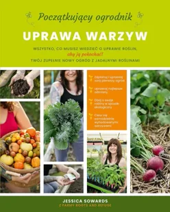 Początkujący ogrodnik. Uprawa warzyw - Jessica Sowards - Poradniki hobbystyczne - miniaturka - grafika 1