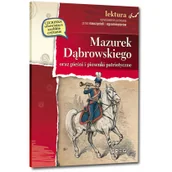 Książki edukacyjne - Greg Mazurek Dąbrowskiego oraz pieśni i piosenki patriotyczne (wydanie z opracowaniem i streszczeniem) praca zbiorowa - miniaturka - grafika 1