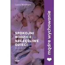 Laura Markham Spokojni rodzice szczęśliwe dzieci Bliskość zamiast krzyku - Psychologia - miniaturka - grafika 1