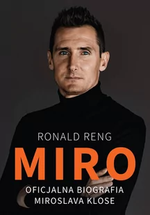 Ronald Reng Miro Oficjalna biografia Miroslava Klose - Biografie i autobiografie - miniaturka - grafika 1
