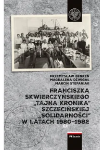 Franciszka Skwierczyńskiego tajna kronika Szczecińskiej Solidarności w latach 1980–1982 - Historia Polski - miniaturka - grafika 2
