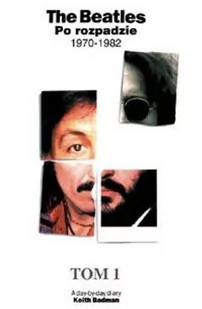 Tha beatles po rozpadzie Tom 1 1970 - 1982 - Keith Badman - Pamiętniki, dzienniki, listy - miniaturka - grafika 1