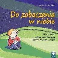 Książki edukacyjne - Do zobaczenia w niebie. Dla dzieci, które przeżywają śmierć bliskiej osoby - miniaturka - grafika 1