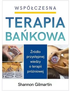 Współczesna terapia bańkowa - Shannon Gilmartin - Zdrowie - poradniki - miniaturka - grafika 1