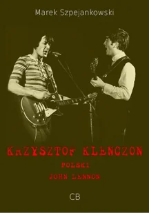 CB Krzysztof Klenczon. Polski John Lennon Bartłomiej Dusza - Biografie i autobiografie - miniaturka - grafika 2