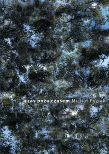 Czas poza czasem - Michał Pyziak - Poezja - miniaturka - grafika 1