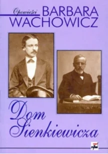 Rytm Oficyna Wydawnicza Barbara Wachowicz Dom Sienkiewicza. - Biografie i autobiografie - miniaturka - grafika 2