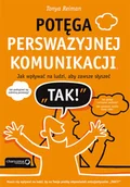 Biznes - Potęga perswazyjnej komunikacji. Jak wpływać na ludzi, aby zawsze słyszeć TAK! - miniaturka - grafika 1