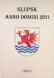 Słupsk Anno Domini 2011 Tom II - Historia świata - miniaturka - grafika 1