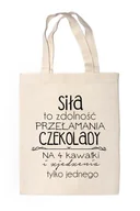 Torby i wózki na zakupy - Shopper "SIŁA TO ZDOLNOŚĆ PRZEŁAMYWANIA CZEKOLADY NA 4 KAWAŁKI..." - miniaturka - grafika 1