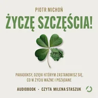 Audiobooki - poradniki - Życzę szczęścia! Paradoksy, dzięki którym zastanowisz się, co w życiu ważne i pożądane Piotr Michoń - miniaturka - grafika 1