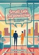 Poradniki hobbystyczne - Small talk na poważnie. Rozmawiaj z naturalną.. - Carol A. Fleming - miniaturka - grafika 1