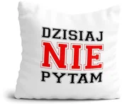 Gadżety dla niej i dla niego - Poduszka na Dzień Nauczyciela - Dzisiaj NIE pytam - miniaturka - grafika 1