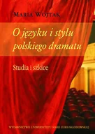 Klasyka - O języku i stylu polskiego dramatu - Maria Wojtak - miniaturka - grafika 1