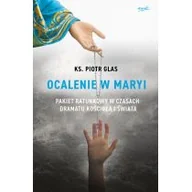 Religia i religioznawstwo - Ocalenie W Maryi Pakiet Ratunkowy W Czasach Dramatu Kościoła I Świata Piotr Glas - miniaturka - grafika 1