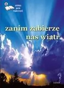 PRACA ZBIOROWA Zanim zabierze nas wiatr 6 Antologia poetów współ. - Powieści i opowiadania - miniaturka - grafika 2