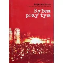 Moric Rajmund Byłem przy tym - Biografie i autobiografie - miniaturka - grafika 1