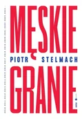 Książki o muzyce - Męskie Granie - Piotr Stelmach - miniaturka - grafika 1