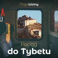 Audiobooki - literatura faktu - WISŁA STORY Pociąg do Tybetu. Audiobook Maja Wolny - miniaturka - grafika 1