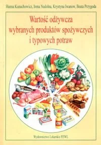 Wartość odżywcza wybranych produktów spożywczych i typowych potraw - Diety, zdrowe żywienie - miniaturka - grafika 1