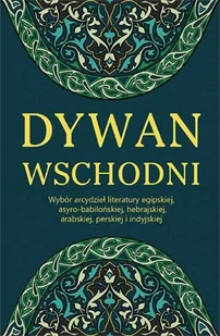 Dywan wschodni. Wybór arcydzieł literatury egipskiej, asyro-babilońskiej, hebrajskiej, arabskiej, perskiej i indyjskiej - Proza obcojęzyczna - miniaturka - grafika 1