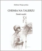 Książki kucharskie - Chemia na talerzu. Smak nauki - Elżbieta Wojaczyńska - książka - miniaturka - grafika 1