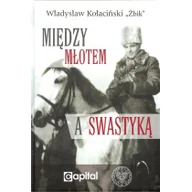 Historia świata - Żbik Władysław Kołaciński Między młotem a swastyk$1299 - miniaturka - grafika 1