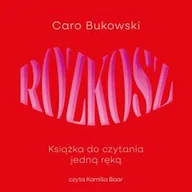 Audiobooki - romanse - Rozkosz. Książka do czytania jedną ręką Caro Bukowski - miniaturka - grafika 1