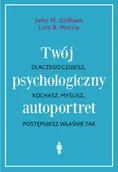 E-booki - podręczniki - John M. Oldham; Lois B. Morris Twój psychologiczny autoportret Dlaczego czujesz kochasz myślisz postępujesz właśnie tak e-book) - miniaturka - grafika 1