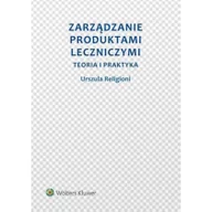 Zdrowie - poradniki - Wolters Kluwer Zarządzanie produktami leczniczymi. Teoria i praktyka - URSZULA RELIGIONI - miniaturka - grafika 1