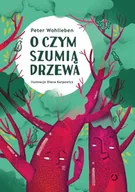 Literatura popularno naukowa dla młodzieży - Peter Wohlleben O czym szumią drzewa - miniaturka - grafika 1