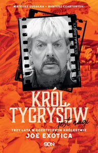 Król Tygrysów jest nagi. Trzy lata w egzotycznym królestwie Joe Exotica - Felietony i reportaże - miniaturka - grafika 2
