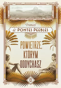 Frances de Pontes Peebles Powietrze którym oddychasz - Proza - miniaturka - grafika 4