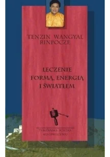 Leczenie formą energią i światłem - Rinpoche Tenzin Wangyal - Zdrowie - poradniki - miniaturka - grafika 2
