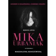 Wywiady, wspomnienia - Będzie lepiej. Mika Urbaniak szczerze o uzależnieniu, chorobie i miłości - miniaturka - grafika 1