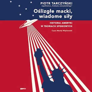 Oślizgłe macki, wiadome siły. Historia Ameryki w teoriach spiskowych Piotr Tarczyński - Audiobooki - literatura faktu - miniaturka - grafika 1