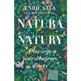 Natura natury. Dlaczego potrzebujemy dziczy - Felietony i reportaże - miniaturka - grafika 2