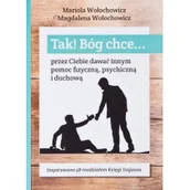 Religia i religioznawstwo - Psalm18.pl Tak! Bóg chce... przez Ciebie dawać innym pomoc fizyczną, psychiczną i duchową Mariola Wołochowicz, Magdalena Wołochowicz - miniaturka - grafika 1
