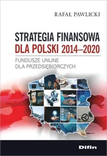 Strategia finansowa dla Polski 2014-2020. Fundusze unijne dla przedsiębiorczych - Ekonomia Strategia finansowa dla Polski 2014-2020. Fundusze unijne dla przedsiębiorczych - Ekonomia - miniaturka - grafika 1