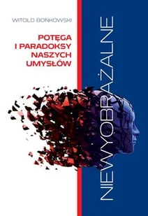 Niewyobrażalne Potęga i paradoksy naszych umysłów - Witold Bońkowski - Psychologia - miniaturka - grafika 2