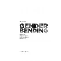 Instytut Wydawniczy Książka i Prasa Gender bending. Praktyki przekraczania kulturowych norm płci Mo Klosow