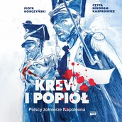 Audiobooki - historia - Krew i popiół. Polscy żołnierze Napoleona - audiobook - miniaturka - grafika 1