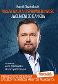 Felietony i reportaże - Nasza walka o sprawiedliwość. Uwolnieni od banków - miniaturka - grafika 1