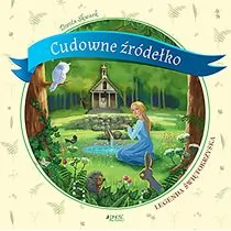CUDOWNE ŹRÓDEŁKO LEGENDA ŚWIĘTOKRZYSKA DOROTA SKWARK - Baśnie, bajki, legendy - miniaturka - grafika 1