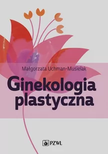 Ginekologia plastyczna - Uchman-Musielak Małgorzata - Zdrowie - poradniki - miniaturka - grafika 1